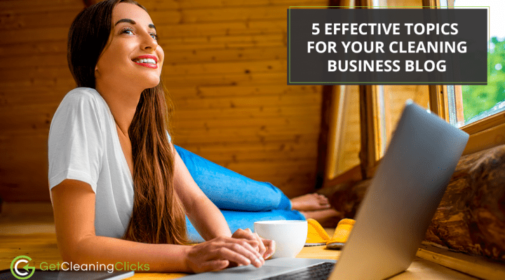 5 Effective Topics for Your Cleaning Business Blog