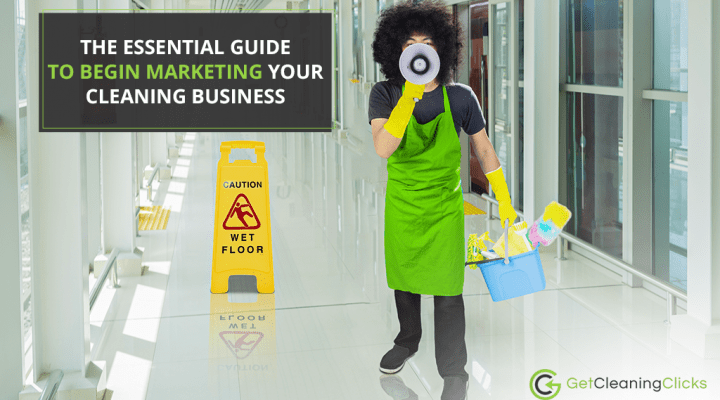 The essential guide to begin marketing your cleaning business - Get Cleaning Clicks