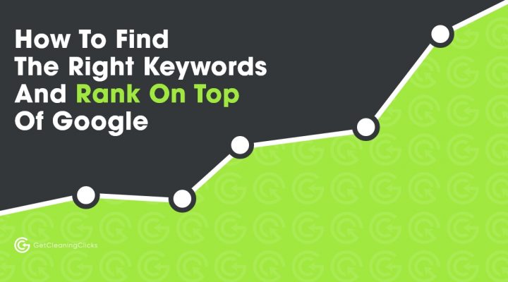 Get Cleaning Clicks - How To Find The Right KeywordsAnd Rank On Top Of Google