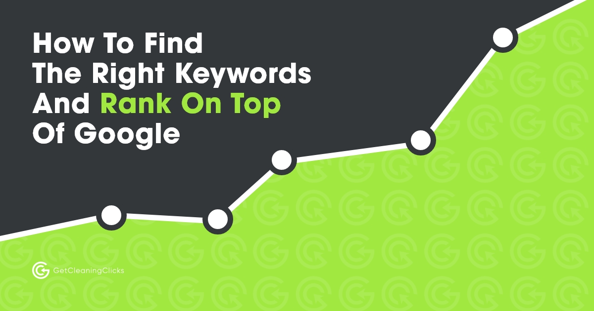 Get Cleaning Clicks - How To Find The Right KeywordsAnd Rank On Top Of Google