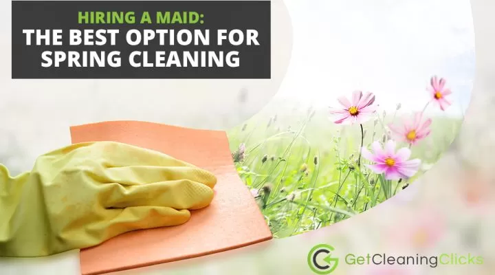 Hiring a Maid The Best Option for Spring Cleaning