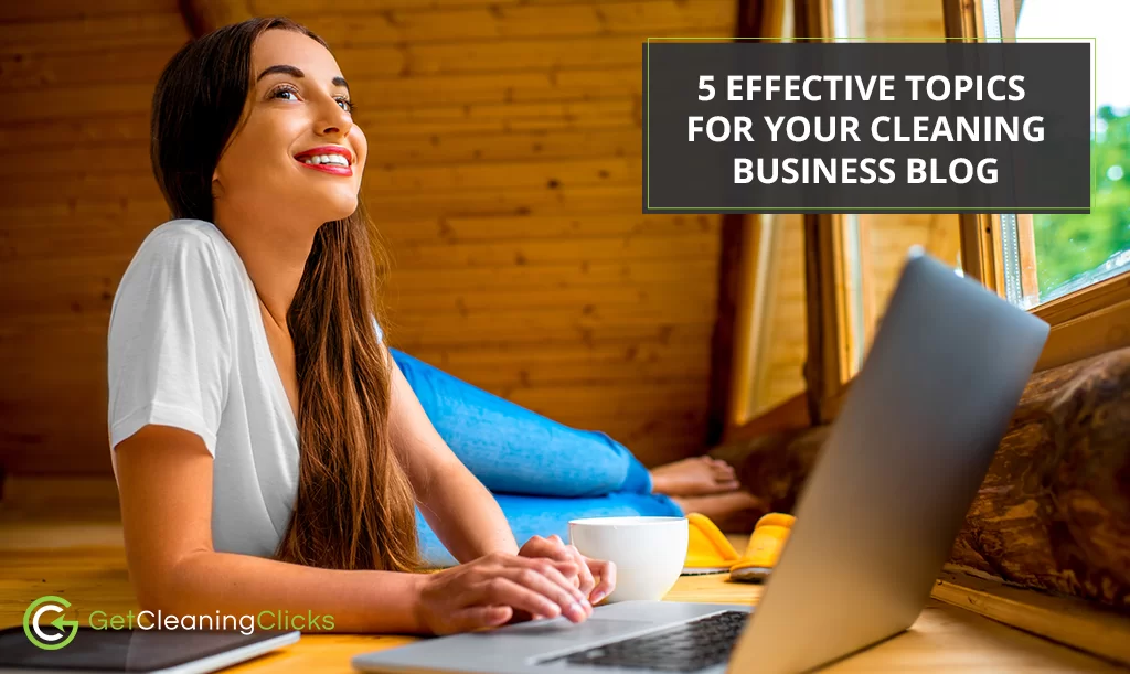 5 Effective Topics for Your Cleaning Business Blog