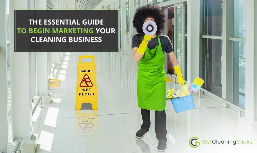 The essential guide to begin marketing your cleaning business - Get Cleaning Clicks